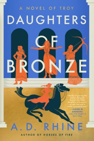[A Novel of Troy 02] • Daughters of Bronze: A Novel of Troy